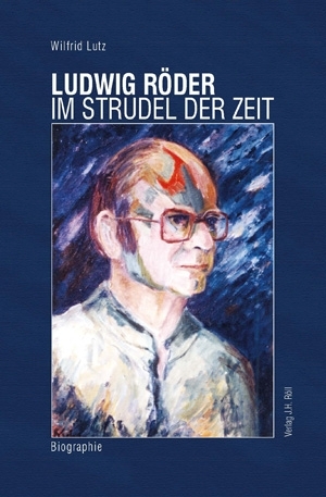 Lutz, Wilfrid: Ludwig Röder. Im Strudel der Zeit