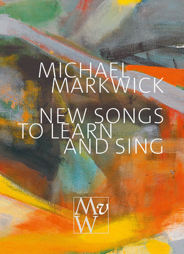 Michael Markwick: New Songs to Learn and Sing