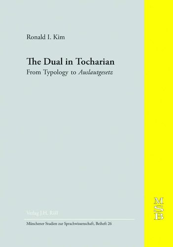MSB 26: Ronald I. Kim: The Dual in Tocharian. From Typology to Auslautgesetz