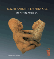 Knauf-Museum, Mergenthaler, Markus (Hg.): Fruchtbarkeit? Erotik? Sex? im Alten Amerika