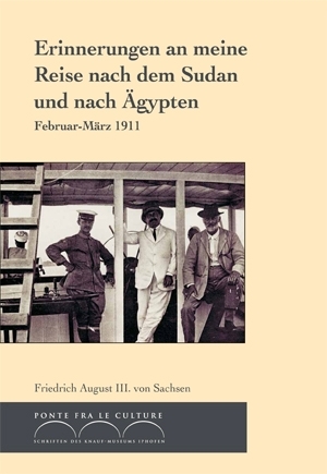 Friedrich August III. von Sachsen: Erinnerungen an meine Reise nach dem Sudan und nach Ägypten
