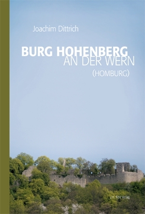 Dittrich, Joachim: Burg Hohenberg an der Wern (Homburg)