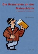 Schneider, Karl: Die Brauereien an der Mainschleife