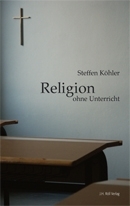 Köhler, Steffen: Religion ohne Unterricht
