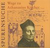 Beinlich, Horst; Vollrath, Hans-Joachim; Wittstadt, Klaus: Spurensuche. Wege zu Athanasius Kircher