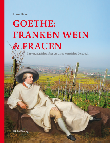 Bauer, Hans: Goethe: Franken Wein & Frauen