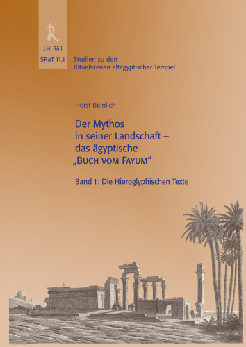 Beinlich, Horst: Der Mythos in seiner Landschaft - das ägyptische "Buch vom Fayum". Band 1