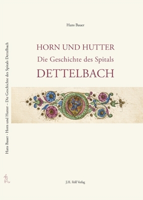 Bauer, Hans: Horn und Hutter. Die Geschichte des Spitals Dettelbach