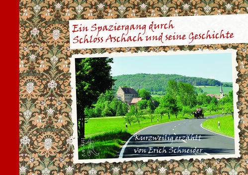 Schneider, Erich: Ein Spaziergang durch Schloss Aschach und seine Geschichte