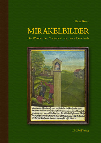Bauer, Hans: Mirakelbilder. Die Wunder der Marienwallfahrt nach Dettelbach