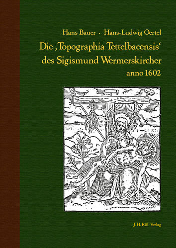 H. Bauer und H.-L. Oertel: Die ,Topographia Tettelbacensis‘ des Sigismund Wermerskircher anno 1602