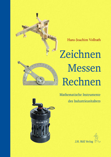 Hans-Joachim Vollrath: Zeichnen Messen Rechnen. Mathematische Instrumente des Industriezeitalters