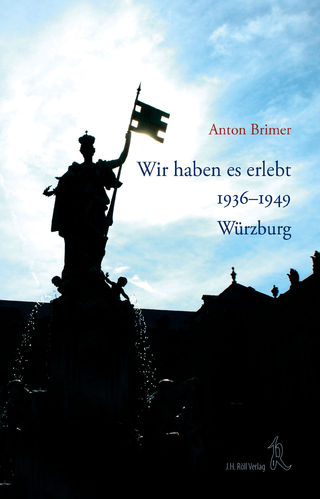 Anton Brimer: Wir haben es erlebt. 1936-1949, Würzburg