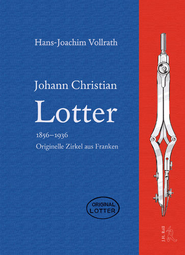 H.-J. Vollrath: Johann Christian Lotter. 1856-1936. Originelle Zirkel aus Franken.
