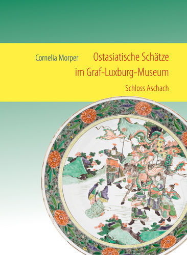 Cornelia Morper: Ostasiatische Schätze im Graf-Luxburg-Museum, Schloss Aschach