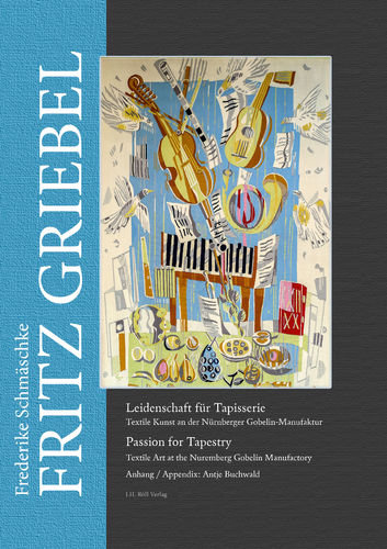 Frederike Schmäschke: Fritz Griebel. Leidenschaft für Tapisserie/Passion for Tapestry