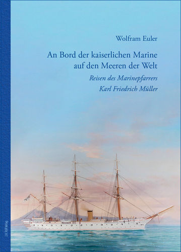 Wolfram Euler: An Bord der kaiserlichen Marine auf den Meeren der Welt